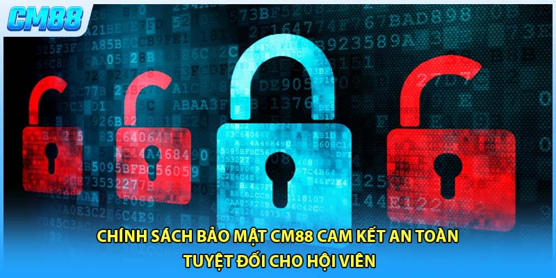 Chính Sách Bảo Mật CM88 cam kết an toàn tuyệt đối cho hội viên
