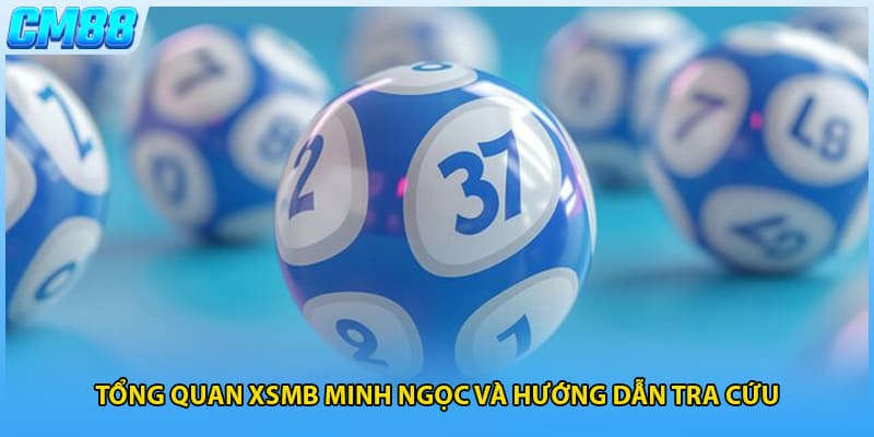Tổng quan xsmb minh ngọc và hướng dẫn tra cứu